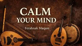 Ferahnak Makamı | Ney, Kanun, Tambur & Ud ile Ruhani Yolculuk | 432 Hz I Türk Sanat Müziği