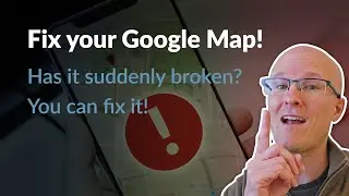 Fix your Google Map! Has it suddenly broken? You can do it!