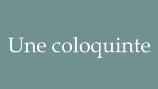 How to Pronounce ''Une coloquinte'' (A gourd) Correctly in French