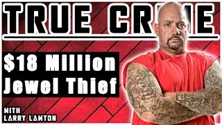 Mafia's $18 Million Jewel Thief: Larry Lawton | True Crime Skype 8