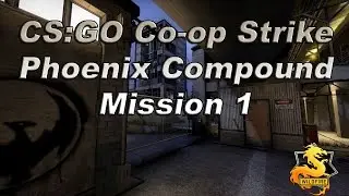 CS GO: Co-op Strike Phoenix Compound Mission 1 (Wildfire 2016)