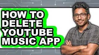 How to Delete Youtube Music App - Easy Guide