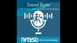 SoundBytes: A Mini Podcast Series on Living with Dysphagia featuring Danny Voyes