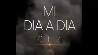 G.L.Z ~Mi Dia a Dia~