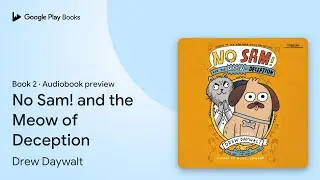 No Sam! and the Meow of Deception Book 2 by Drew Daywalt &middot; Audiobook preview