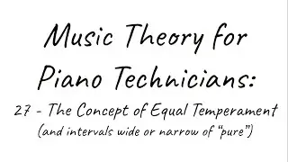 MTPT27: The Concept of Equal Temperament (plus wide & narrow intervals)