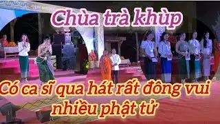 Chùa trà khùp có ca sĩ và hát đông vui rất nhiều Phật tử đến xem