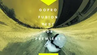 GoPro Fusion | 4KHDR Test Premiere CC