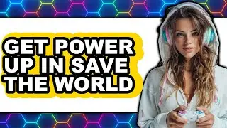 How to Get Power Up in Save the World - Full Guide