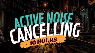 ANC Active Noise Cancelling Sounds (10 Hours) Noise Blocking for Sleep, Relaxation, Meditation