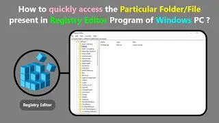 How to quickly access the Particular Folder/File present in Registry Editor Program of Windows PC ?