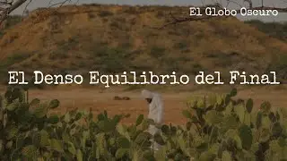 El Globo Oscuro - El Denso Equilibrio Del Final (Videoclip)