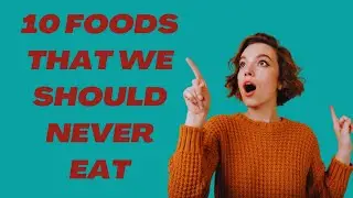 Top 10 Foods You Should Never Eat | Avoid These 10 Harmful Foods