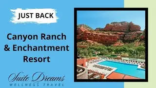 Just Back: Canyon Ranch and Enchantment Resort