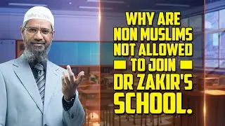 Why are Non Muslims not Allowed to Join Dr Zakir's School.