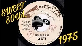 Opus VII - With This Ring [Gram O Phon Records] 1975 Sweet Soul 45