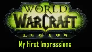 World of Warcraft : Legion - My First Impressions