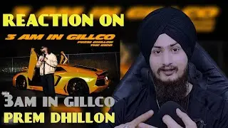 Reaction On 3am In GILLCO (OFFICIAL VIDEO) PREM DHILLON | THE KIDD | Latest Punjabi Songs 2025