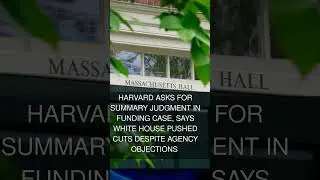 Harvard Asks For Summary Judgment in Funding Case Says White House Pushed Cuts Despite Agency Obje