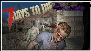 ★ 7 Days to Die Valmod Overhaul - Ep 40 - Party at kic's -- 7 Days to Die alpha 16 valmod