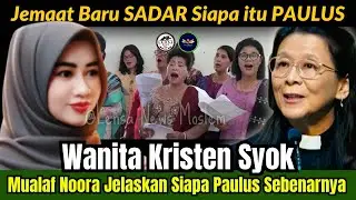 WANITA KRISTEN SHOCKK!! Mualaf Noora Jelaskan Siapa Paulus Sebenarnya