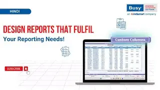 Personalized Reports in BUSY 📊 | Add Custom Columns & Design Reports Your Way | Hindi