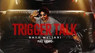 Trigger Talk (Official music video) Navv Multani