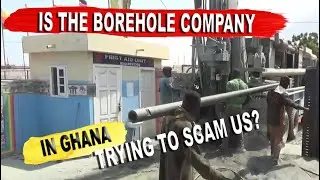 Is The Borehole Company In Ghana Trying To Scam Us?