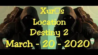 Destiny 2 XUR's Location- Mar - 20 -2020 - Xur's Here!!!! Exotics Everywhere