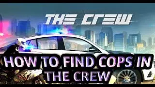 HOW TO FIND THE COPS IN THE CREW