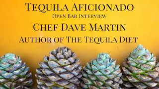 Open Bar with Chef Dave Martin, Author of The Tequila Diet