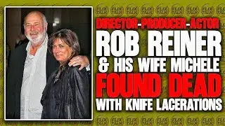 Director ROB REINER & Wife Found DE@D In Their Home With KNIFE WOUNDS