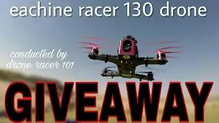 Win Eachine Racer 130 quadcopter drone Giveaway by drone racer 101