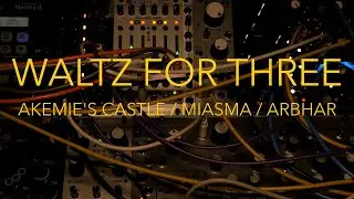 WALTZ FOR THREE - AKEMIE'S CASTLE / MIASMA / ARBHAR