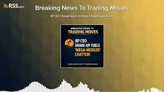 BP CEO Change Spurs Oil Mega-Merger Speculation