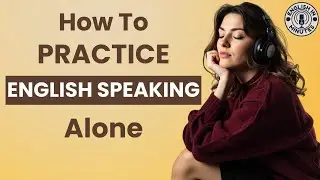 How to Practice English Speaking Alone  | Everyday English Listening & Speaking Practice