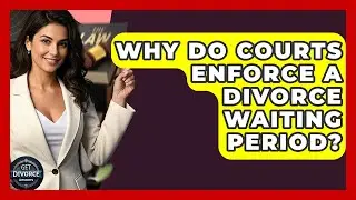 Why Do Courts Enforce A Divorce Waiting Period? - Get Divorce Answers
