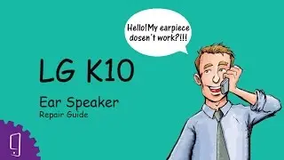 LG K10 Earpiece Repair Guide