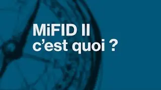 MiFID II : C'est quoi ?