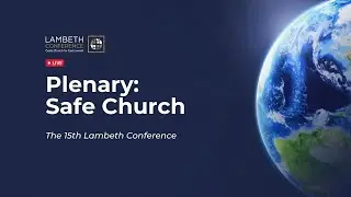 Plenary: Safe Church | The Lambeth Conference