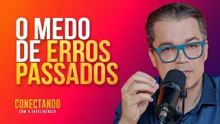 Por que não queremos errar novamente? l Conectando com a Inteligência #263