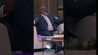 Faith Functions Best When You Don't Know by TD Jakes