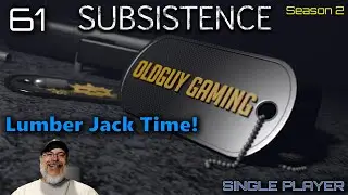 Subsistence Season 2 Let's Play | E61 Lumber Jack Time!