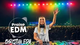 Christian Praise EDM | Joyful Rhythms of Faith