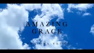Amazing Grace Cover: A Tribute for Holy Week under Quarantine - Paulina Yeung