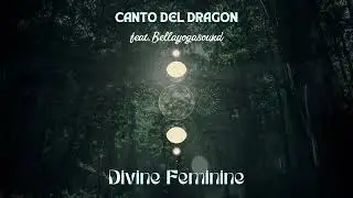 Canto del Dragon - Divine Feminine (Official Audio)