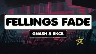 gnash ~ feelings fade (Lyrics) feat. rkcb