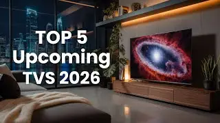Top 5 Upcoming TVs in 2026 - Must-See Models Before You Buy!