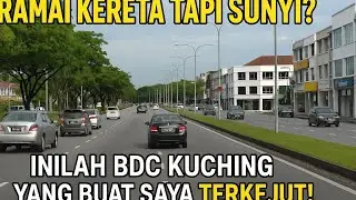 Ramai Kereta Tapi Sunyi? Inilah BDC Kuching Yang Buat Saya Terkejut!”