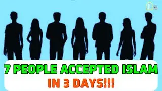 7 People Accepted Islam in 3 Days!